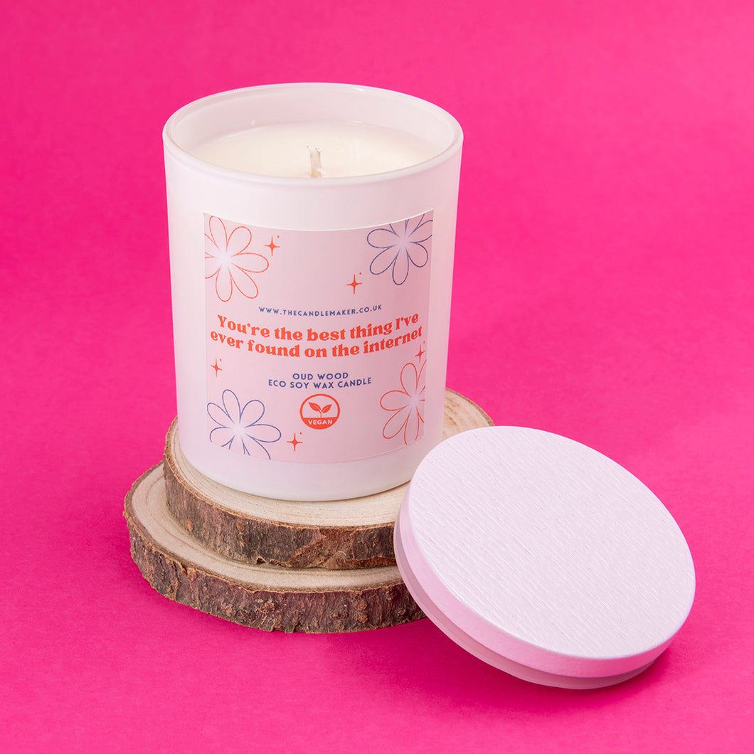 You're the best thing I've ever found on the internet scented candle